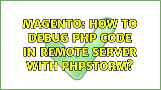 Magento How to debug php code in remote server with phpstorm