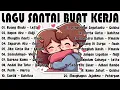 Download Lagu Lagu Untuk Pagi Hari Penuh Energi - Lagu Enak Didengar Saat Santai \u0026 Kerja