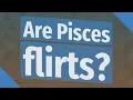 Are Pisces flirts
