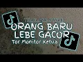 TOR MONITOR KETUA !! ORANG BARU LEBE GACOR THAILAND STYLE - DJ TOPENG REMIX