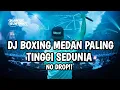 Download Lagu NO DROP TINGGI KALI !! DJ BOXING MEDAN PALING TINGGI SEDUNIA TERBARU 2025