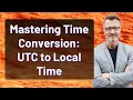 Mastering Time Conversion UTC to Local Time