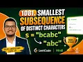 1081 Smallest Subsequence of Distinct Characters Hindi Java Solution