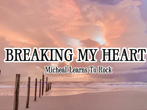 Download MP3 BREAKING MY HEART - Micheal Learns to Rock (Lyrics)