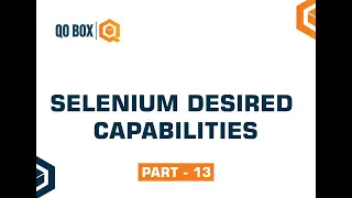 Selenium Desired Capabilities Part 13 QO-BOX