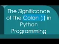 The Significance of the Colon in Python Programming
