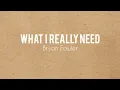 What I Really Need - Bryan Fowler (Lyric Video)