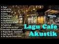 Download Lagu AKUSTIK CAFE SANTAI 2023 Full Album - AKUSTIK LAGU INDONESIA 2023
