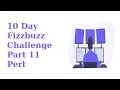 10 Day FizzBuzz Challenge Part 11 Perl