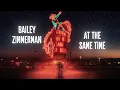 Bailey Zimmerman - At The Same Time