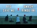 MV SMASH - RINDU INI X BTS - SAVE ME Cover | Indonesia