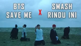 mv smash rindu ini x bts save me cover indonesia