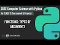 CBSE Computer Science with Python Class 12 Unit 1 Functions Pt3 Types of Arguments in Functions