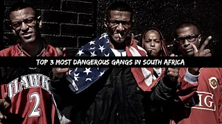 top 3 most dangerous gangs in south africa