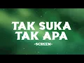 Screen - Tak Suka Tak Apa (Official Lyric Video)