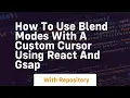 How to use blend modes with a custom cursor using react and gsap