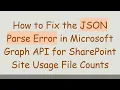 How to Fix the JSON Parse Error in Microsoft Graph API for SharePoint Site Usage File Counts