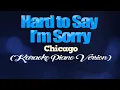 Download Lagu HARD TO SAY I'M SORRY - Chicago (KARAOKE PIANO VERSION)
