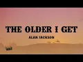 The Older I Get - Alan Jackson (Lyrics)