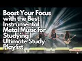 Boost Your Focus with the Best Instrumental Metal Music for Studying Ultimate Study Playlist