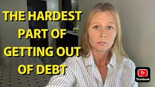 THE HARDEST PART OF GETTING OUT OF DEBT
