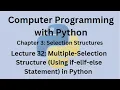 Python Programming-Lecture 32 - Multiple-Selection Structure Using if-elif-else Statement in Python