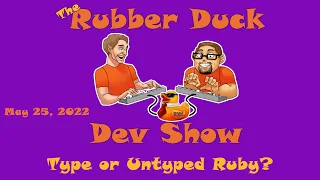 Typed or Untyped Ruby Rubber Duck Dev Show 43