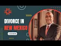 An Overview of Divorce in New Mexico