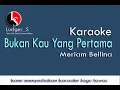 Download Lagu Karaoke Bukan Kau Yang Pertama || Meriam Bellina