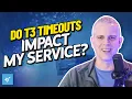 Do T3 Timeouts Impact My Service
