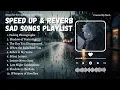 Download Lagu Sad Songs Playlist 2025 | Speed Up + Reverb | NavL