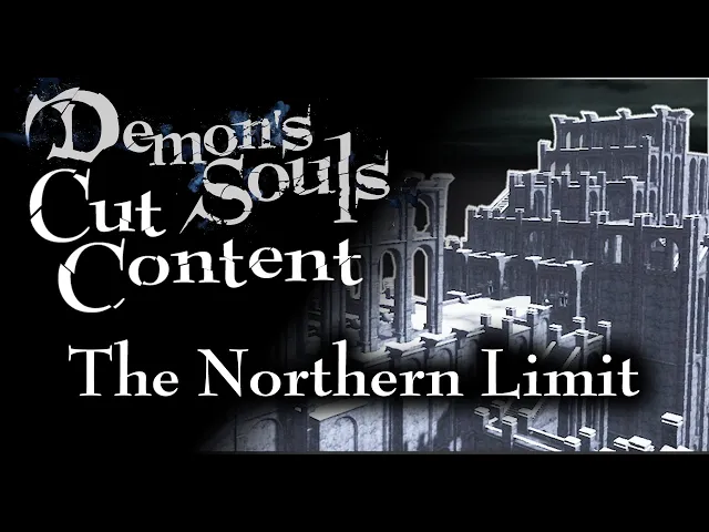 Demon's Souls Cut Content - The Northern Limit - Broken Archstone Map Tour and Walkthrough