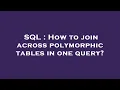 SQL How to join across polymorphic tables in one query