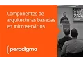 Paradigma Digital - Componentes de arquitecturas basadas en microservicios