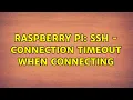 Raspberry Pi SSH - connection timeout when connecting 4 Solutions