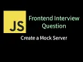 Create a mock server Solving Frontend interview problems