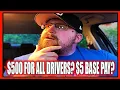 ALL DRIVERS BEING PAID 500 For THIS RAISING BASE PAY to 5 THIS is A BIG ONE