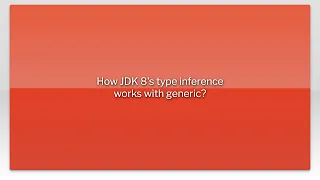 How JDK 8 s type inference works with generic