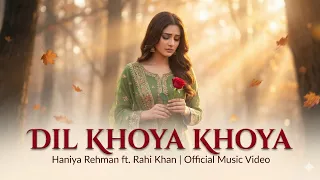 dil khoya khoya haniya rehman ft rahi khan official music video heart touching song 2025