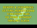 DevOps SysAdmins Getting RewriteCond directory flag to work without trailing slash