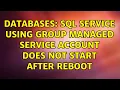 Databases SQL Service Using Group Managed Service Account does not start after reboot