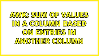 AWK Sum of values in a column based on entries in another column 2 Solutions