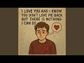 Download Lagu i love you and i know you don't love me back but there is nothing i can do