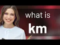 Km KM meaning