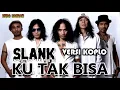Download Lagu KU TAK BISA - SLANK || VERSI DANGDUT KOPLO