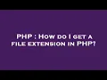 PHP How do I get a file extension in PHP
