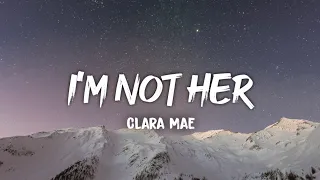 Download Clara Mae - Im Not Her Lyrics MP3