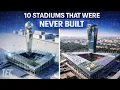 Lagu 10 Football Stadiums That Were Never Built | TFC Stadiums
