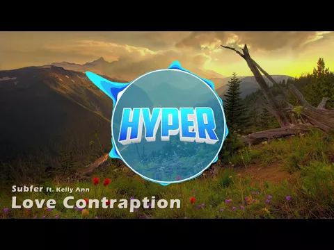 Download MP3 Subfer - Love Contraption (ft. Kelly Ann) (Hyper Intro 2017)