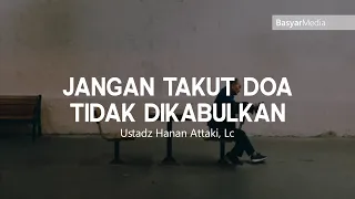 Download Jangan Takut Doa Tidak Dikabulkan || Ustadz Hanan Attaki Lc MP3